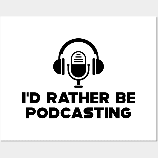 Podcast - I'd rather be podcasting Wall Art by KC Happy Shop